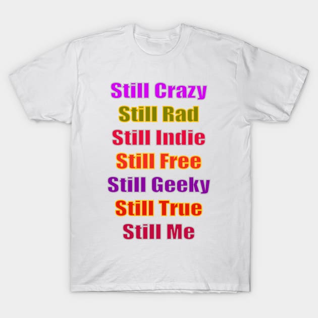 Still Crazy Rad Indie Free Freaky True Me Typography T-Shirt by PlanetMonkey